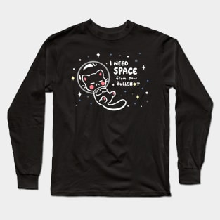 I Need Space from your BS Long Sleeve T-Shirt